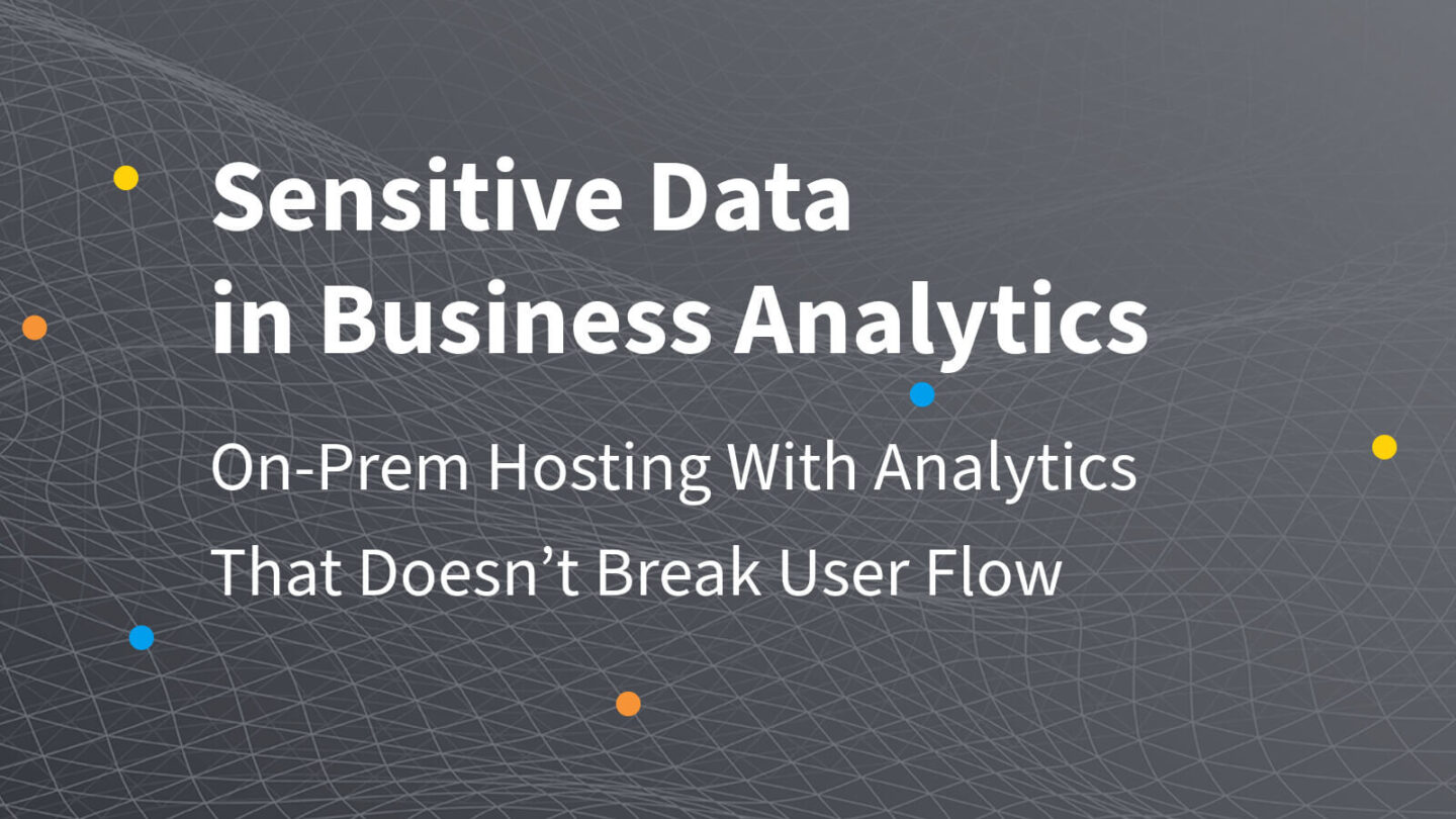 機密データとビジネスアナリティクス：ユーザーフローを壊さないオンプレミス型アナリティクス